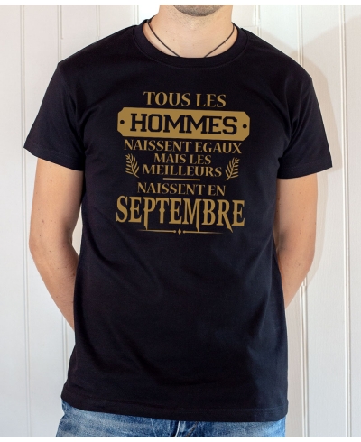 Tee-shirt anniversaire : Les hommes naissent égaux mais les meilleurs naissent en septembre.