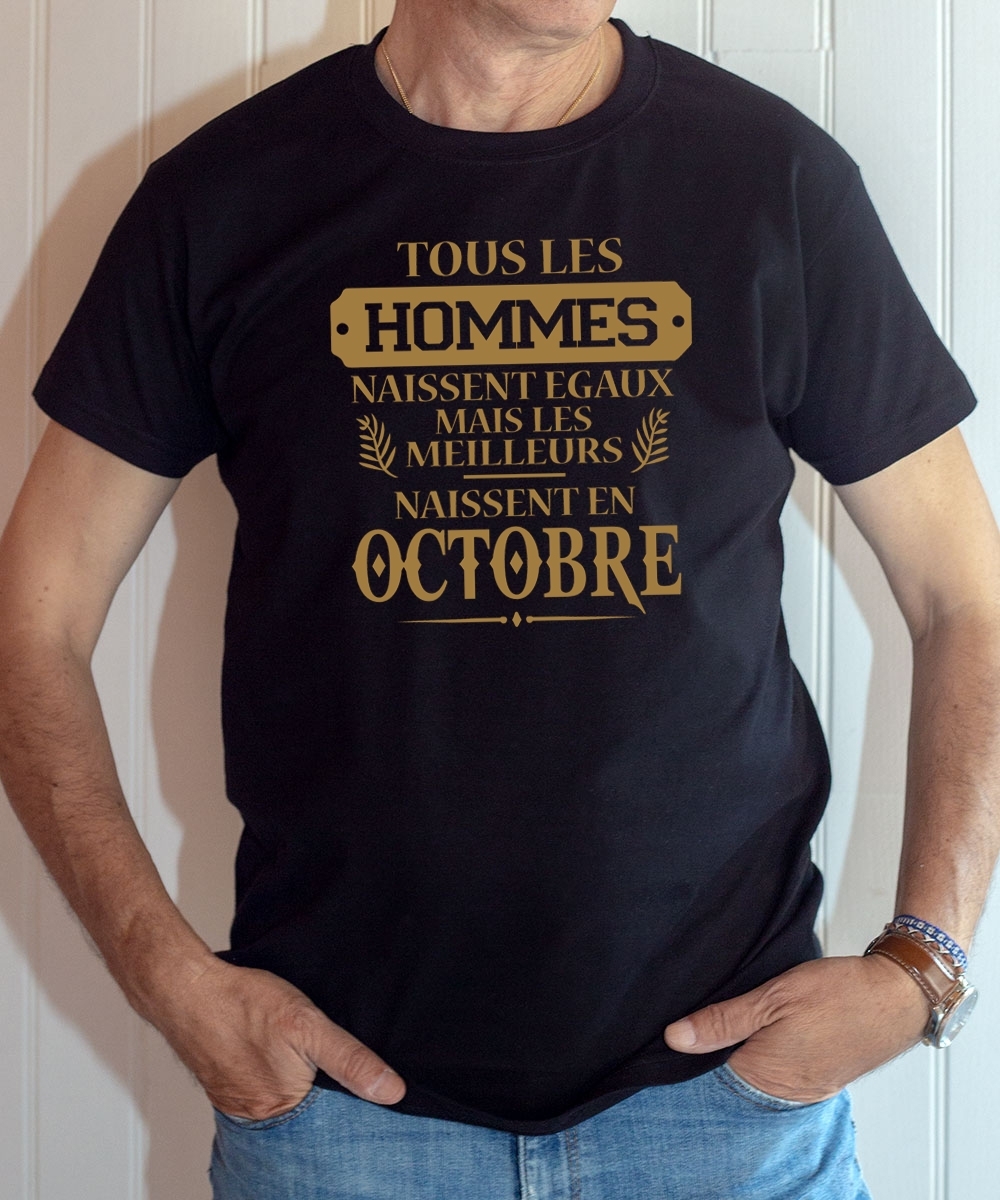 Tee-shirt anniversaire : Les hommes naissent égaux mais les meilleurs naissent en octobre.