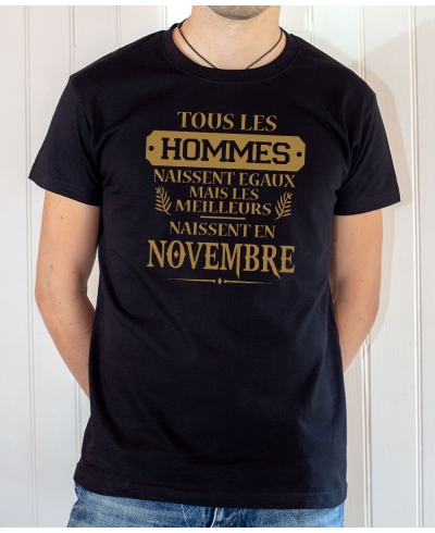 Tee-shirt anniversaire : Les hommes naissent égaux mais les meilleurs naissent en novembre.