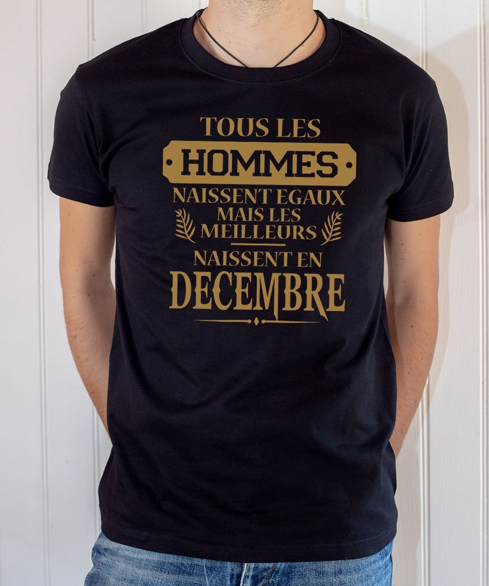 Tee-shirt anniversaire : Les hommes naissent égaux mais les meilleurs naissent en décembre.