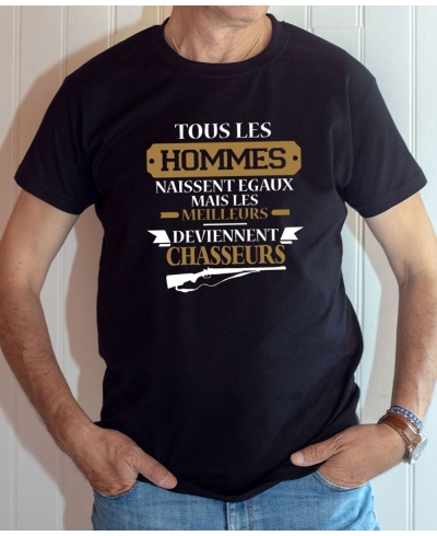 T-shirt Chasse Humour : Tous les hommes naissent égaux mais les meilleurs deviennent chasseurs - Tee-shirt noir homme