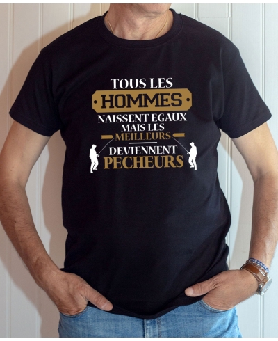 T-shirt Pêche Humour : Tous les hommes naissent égaux mais les meilleurs deviennent pêcheurs - Tee-shirt noir homme