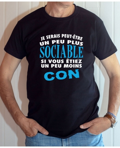 T-shirt Humour : Je serais plus sociable si vous étiez moins con - Tee-shirt homme noir