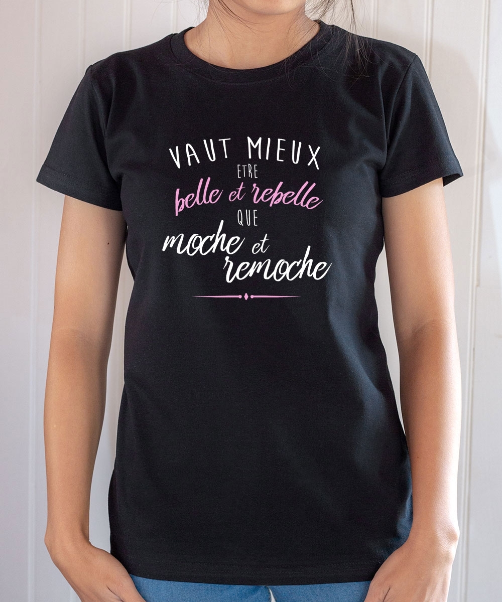T-shirt Humour : Mieux vaut être belle et rebelle que moche et remoche - Tee-shirt femme noir