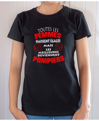 T-shirt Pompier Humour : Toutes les femmes naissent égales mais les meilleures deviennent pompiers - Tee-shirt noir femme