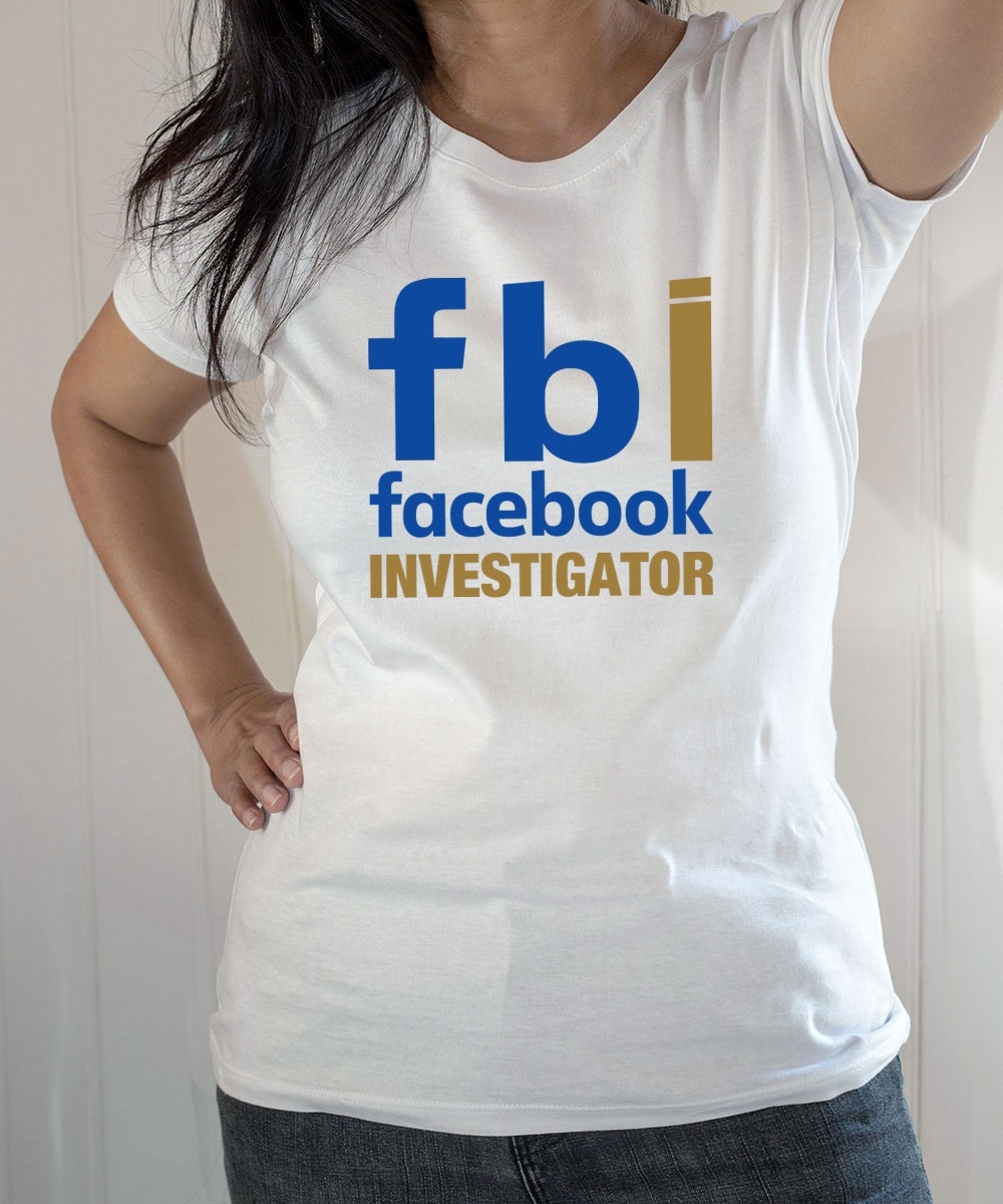 T-shirt Humour : FBI Facebook Investigator - Tee-shirt blanc femme