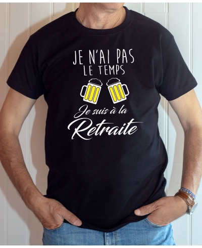 T-shirt Humour : Pas le temps, je suis à la retraite (Avec bière) - Tee-shirt noir homme